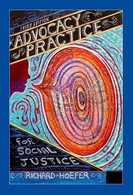 Advocacy Practice for Social Justice, Third Edition by Richard Hoefer