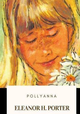 Pollyanna by Eleanor H. Porter