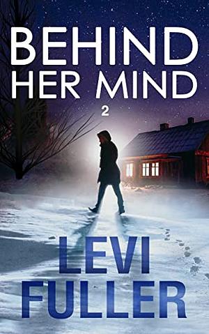 Behind Her Mind, Book 2 by Levi Fuller