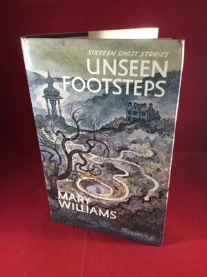 Unseen Footsteps: Ghost Stories by Mary Williams