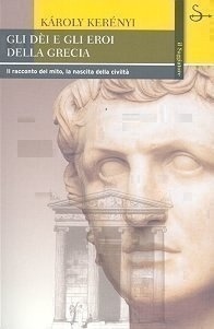 Gli dèi e gli eroi della Grecia. Il racconto del mito, la nascita della civiltà by Vanda Tedeschi, Karl Kerényi