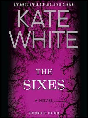 The Sixes: A Novel by Kate White, Jen Cohn