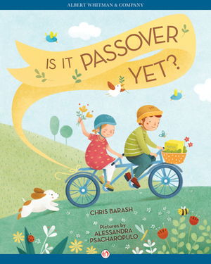 Is it Passover Yet? by Alessandra Psacharopulo, Chris Barash