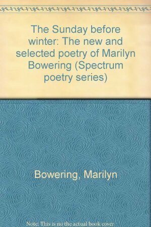 The Sunday Before Winter: The New and Selected Poetry of Marilyn Bowering by Marilyn Bowering