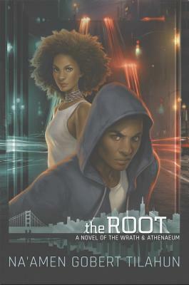 The Root: A Novel of The Wrath & Athenaeum by Na'amen Gobert Tilahun