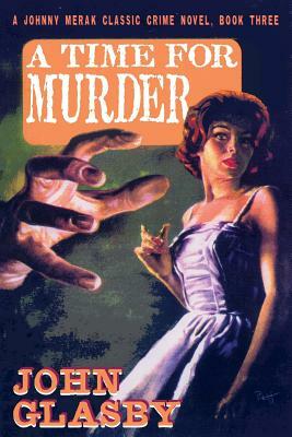 A Time for Murder: A Johnny Merak Classic Crime Novel, Book Three by John Glasby