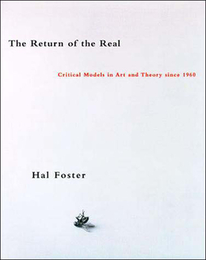 The Return of the Real: Art and Theory at the End of the Century by Hal Foster