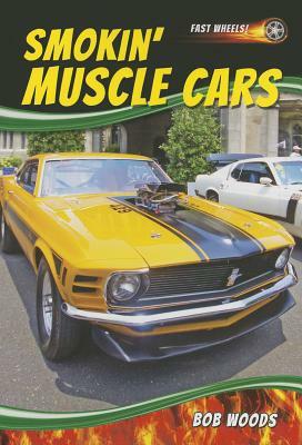 Smokin' Muscle Cars by Bob Woods