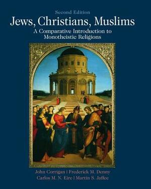 Jews, Christians, Muslims: A Comparative Introduction to Monotheistic Religions by John Corrigan