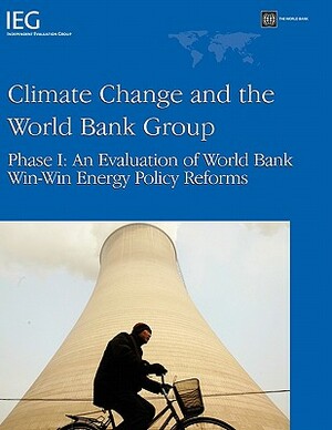 Climate Change and the World Bank Group: Phase I - An Evaluation of World Bank Win-Win Energy Policy Reforms by World Bank, Kenneth Chomitz