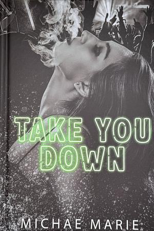 Take You Down by Michae Marie