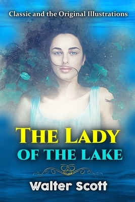 The Lady of the lake: with Classic and the Original Illustrations by Walter Scott