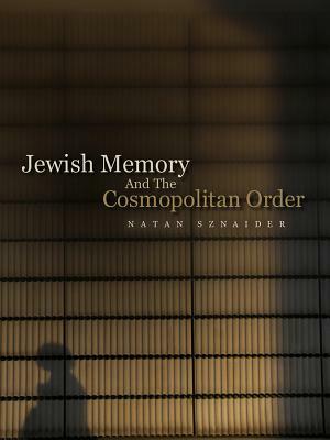 Jewish Memory and the Cosmopolitan Order: Hannah Arendt and the Jewish Condition by Natan Sznaider