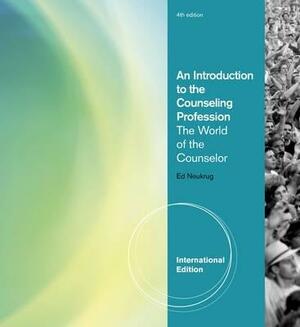 An Introduction to the Counseling Profession: The World of the Counselor. Edward Neukrug by Ed Neukrug