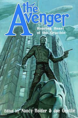 The Avenger: Roaring Heart of the Crucible by Greg Cox, David White, Chris Sequiera, Joe Gentile, C.J. Henderson, Matthew Baugh, Barry Reese, Mel Odom, Nancy Holder, John Allen Small, Matthew P. Mayo, Michael May, James Chambers, E.M. Gist, Will Murray, Bobby Nash, Win Scott Eckert