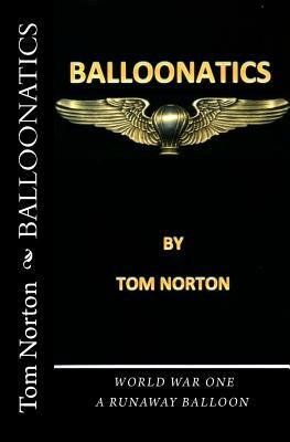 Balloonatics: World War One by Tom Norton