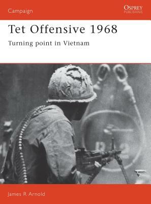 TET Offensive 1968: Turning Point in Vietnam by James Arnold