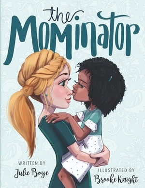 The Mominator by Julie Boye