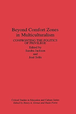 Beyond Comfort Zones in Multiculturalism: Confronting the Politics of Privilege by Sandra Jackson, Jose Solis