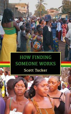 How Finding Someone Works: West African Short Stories by Scott Tucker