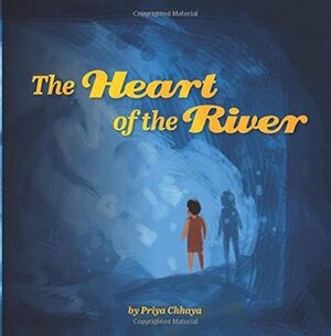 The Heart of the River by Shane Talbott, Priya Chhaya