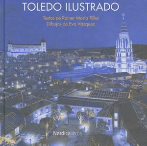 Toledo Ilustrado by Rainer Maria Rilke