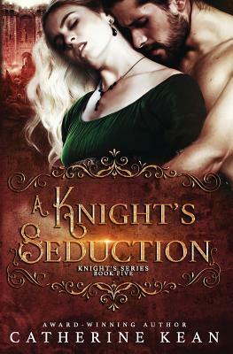 A Knight's Seduction: Knight's Series Book 5 by Catherine Kean