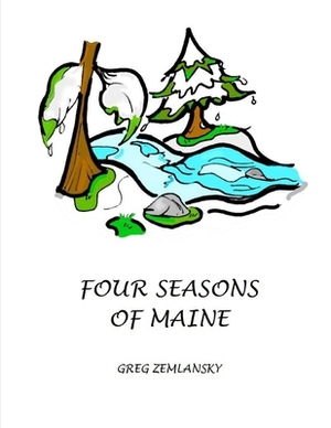 Four Seasons of Maine by Greg Zemlansky