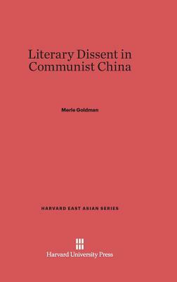 Literary Dissent in Communist China by Merle Goldman