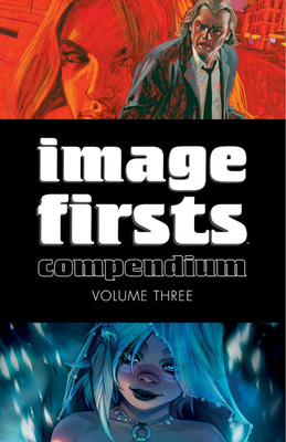 Image Firsts Compendium Volume 3 by Warren Ellis, Robert Kirkman, Ed Brubaker