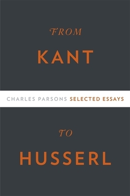 From Kant to Husserl: Selected Essays by Charles Parsons
