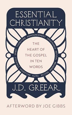 Essential Christianity: The Heart of the Gospel in Ten Words by Joe Gibbs, J.D. Greear, J.D. Greear