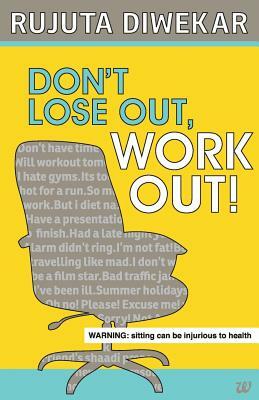 Don't Lose Out, Work Out! by Rujuta Diwekar