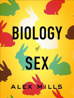 Biology of Sex by Alex Mills