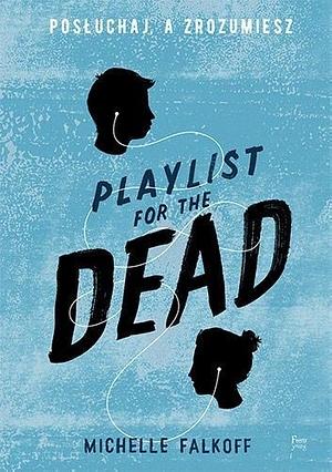 Playlist for the Dead. Posłuchaj, a zrozumiesz by Michelle Falkoff