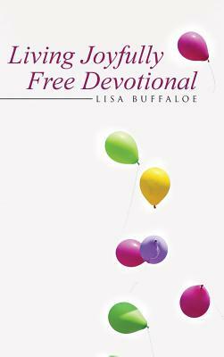 Living Joyfully Free Devotional by Lisa Buffaloe