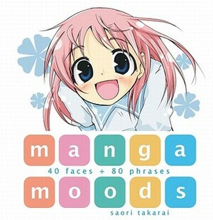 Manga Moods: 40 Faces + 80 Phrases: 40 Faces and 80 Phrases by Saori Takarai