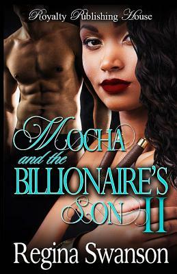 Mocha and the Billionaire's Son Part 2 by Regina Swanson