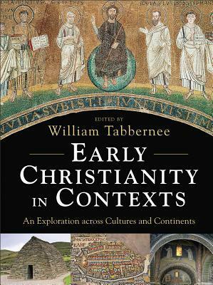 Early Christianity in Contexts: An Exploration Across Cultures and Continents by William Tabbernee