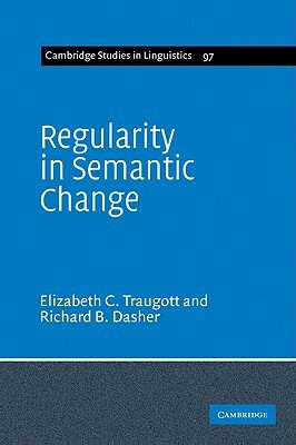 Regularity in Semantic Change by Elizabeth Closs Traugott, Richard B. Dasher