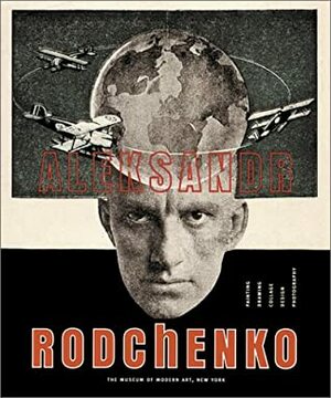 Aleksandr Rodchenko by Peter Galassi, David Frankel, Magdalena Dabrowski, Leah Dickerman