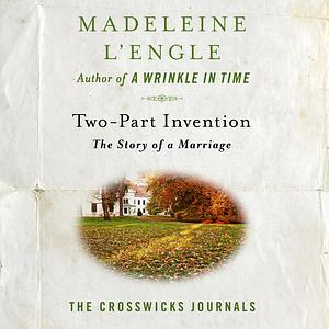 Two-Part Invention: The Story of a Marriage by Madeleine L'Engle