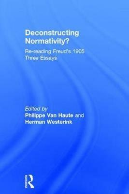 Deconstructing Normativity?: Re-reading Freud's 1905 Three Essays by Philippe Van Haute, Herman Westerink