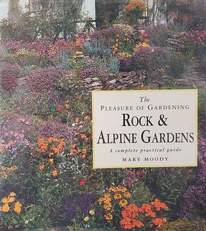 Rock &amp; Alpine Gardens: A Complete Practical Guide by Mary Moody