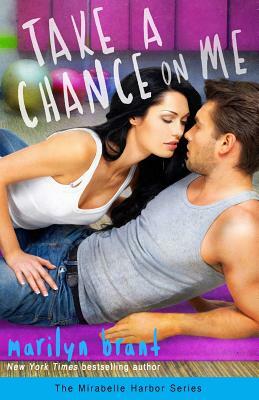 Take a Chance on Me (Mirabelle Harbor, Book 1) by Marilyn Brant