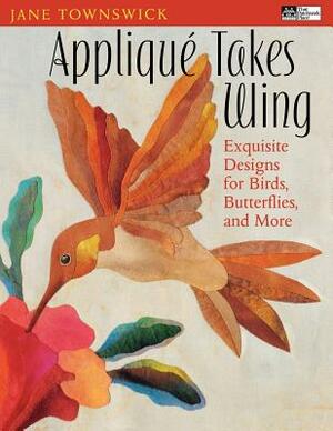 Appliqué Takes Wing "print on Demand Edition" by Jane Townswick