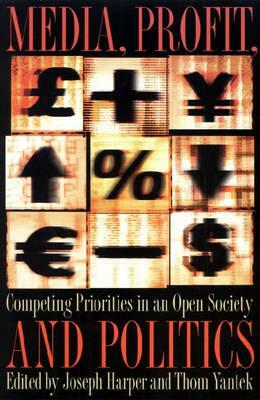 Media, Profit, and Politcs: Competing Priorities in an Open Society by 