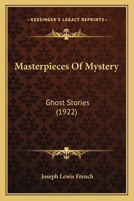 Masterpieces of Mystery: Mystic-Humorous Stories by Joseph Lewis French