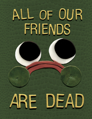All Of Our Friends Are Dead by K.C. Green