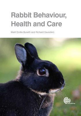 Rabbit Behaviour, Health and Care by Marit Emilie Buseth, Richard Saunders